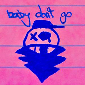 baby don't go (feat. BRYCEJUSTUSX) (Explicit)