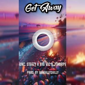 Get Away (feat. UNC. STEEZY, BIG VIC & JTHORPE) (Explicit)