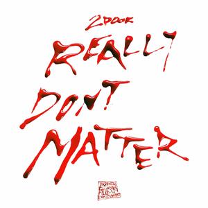 -REALLY DONT MATTER (Explicit)