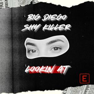 Lookin At (feat. Shy Killer) [Explicit]