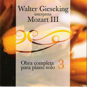 Walter Gieseking Interpreta Mozart III (Obra Completa Para Piano Solo 3)