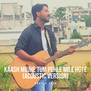Kaash Mujhe Tum Pehle Mile Hote (Acoustic)