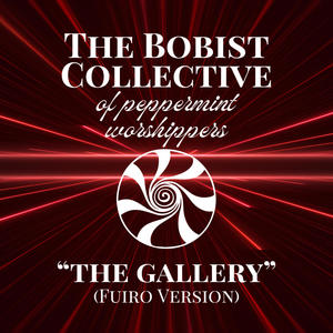 The Bobist Collective of Peppermint Worshippers - The Gallery (Fuiro Version)