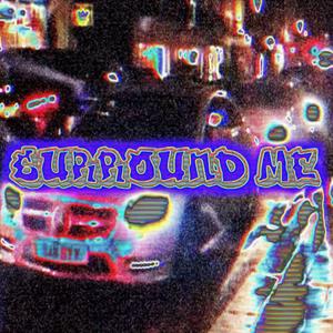 SURROUND ME (SLOWED) (Explicit)