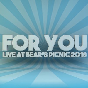 For You (Live at A Bear's Picnic 2018)