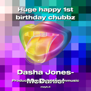 Huge happy 1st birthday chubbz
