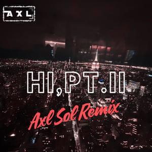 Hi,Pt.II (Axl Sol Remix Instrumental)