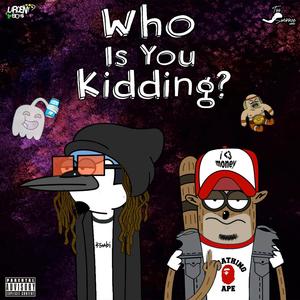 Who Is You Kidding? (feat. ceezen) [Explicit]