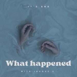 What happened (feat. Jauque X)