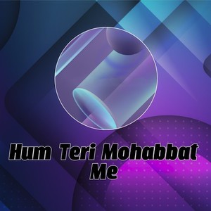 Hum Teri Mohabbat Me