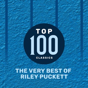 Top 100 Classics - The Very Best of Riley Puckett