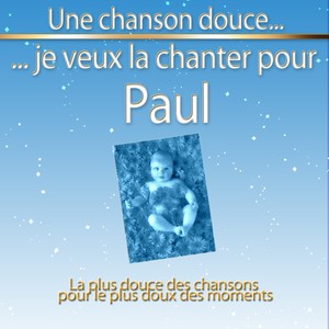 Une chanson douce je veux la chanter pour Paul (La plus douce des chansons pour le plus doux des moments)