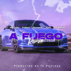 A Fuego (Remix) (feat. Frankovi, Romanis, Keys, RD Barrios & Aaron Beat)