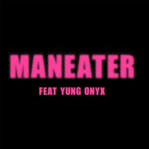 MANEATER (feat. YUNG ONYX) (Explicit)