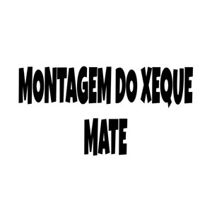MONTAGEM DO XEQUE MATE (Explicit)