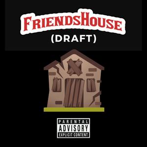 Friend's House (Draft) 2 [Explicit]