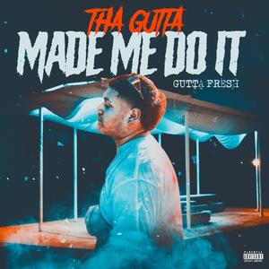 Tha Gutta Made Me Do It (Explicit)