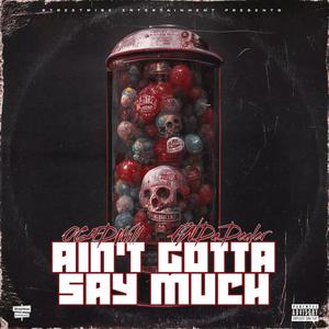 Aint Gotta Say Much (Explicit)