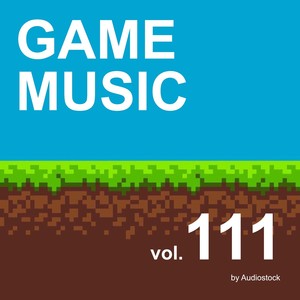 GAME MUSIC, Vol. 111 -Instrumental BGM- by Audiostock