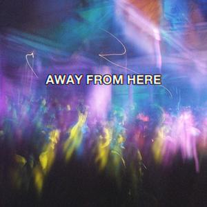 Away From Here (Explicit)