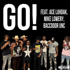 Go! (feat. ACE LuhDak, Mike Lowery & Baccdoor Unc) (Explicit)