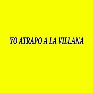 Yo Atrapo a la Villana (Explicit)