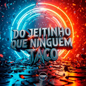 Do Jeitinho Que Ninguém Taco (Explicit)