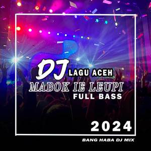 DJ Mabok Ie Leupi (Remix Aceh)