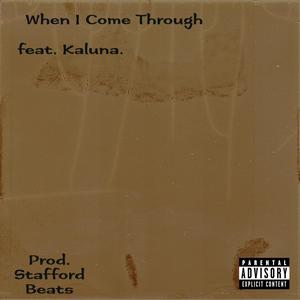 When I Come Through (feat. Kaluna.) [Explicit]