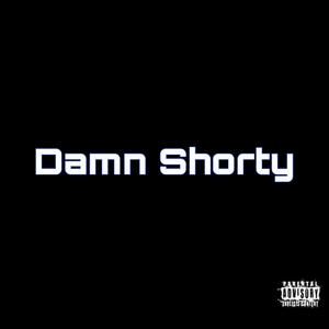 DAMN SHORTY (Explicit)