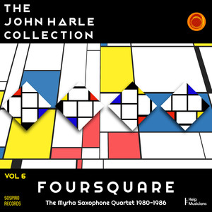 The John Harle Collection Vol. 6: Foursquare (The Myrha Saxophone Quartet 1980-1986) (Live)