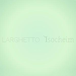 Larghetto Isocheim