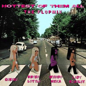 Hottest Of Them All (feat. Sister Lottle, Weirdo_Nicka & Lady Scarlet) (The Flop Mix) [Explicit]