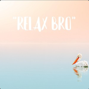 Relax Bro