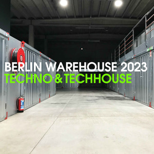 Berlin Warehouse 2023: Techno & Techhouse (Explicit)