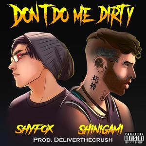 Don't Do Me Dirty (feat. shinigami & DeliverTheCrush) [Explicit]