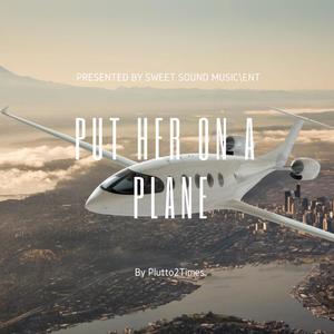 Put Her On A Plane (Explicit)