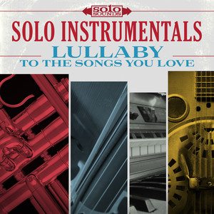 Solo Instrumentals: Lullaby to the Songs You Love