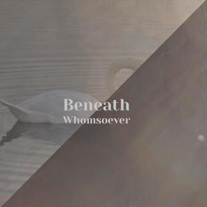 Beneath Whomsoever