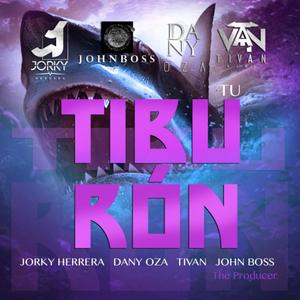 Tu Tiburon (feat. Jorky Herrera, JohnBoss, Dany Oza & Tivan Mami) [Explicit]