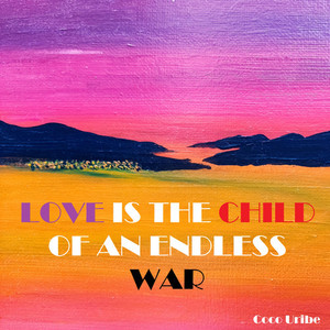 Love Is the Child of an Endless War