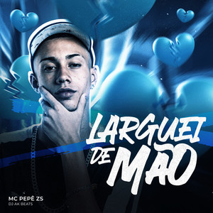Larguei de Mão (Explicit)