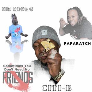 Sometime You Dont Need A Friend (feat. SIN BOSS G & PAPARATCH) [Explicit]