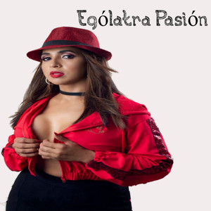 Ególatra Pasión (Explicit)