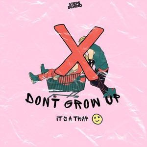 Don't Grow Up Its A Trap (Explicit)