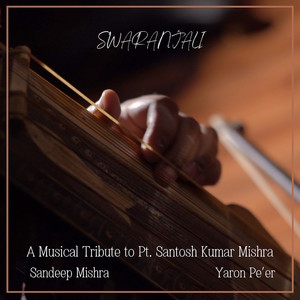 Swaranjali (A Musical Tribute to PT. Santosh Kumar Mishra)