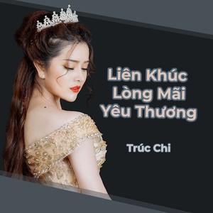 Trúc Chi - Liên Khúc Lòng Mãi Yêu Thương