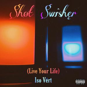 Shot Swisher (Live Your Life) [Explicit]