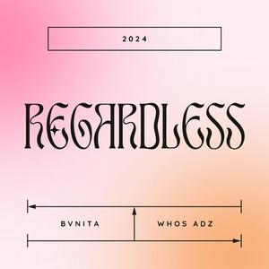 Regardless (feat. Bvnita) [Explicit]