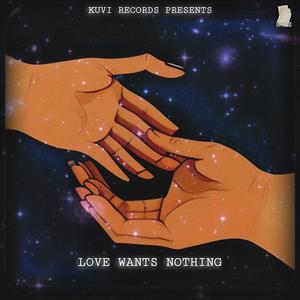 LOVE WANTS NOTHING